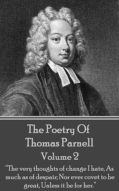 The Poetry of Thomas Parnell – Volume II, Thomas Parnell