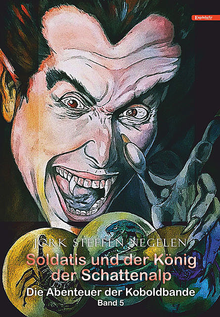 Soldatis und der König der Schattenalp: Die Abenteuer der Koboldbande (Band 5), Jork Steffen Negelen