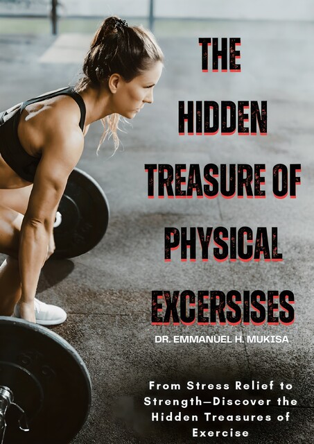 The Hidden Treasure Of Physical Exercises, Emmanuel H. Mukisa