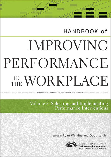 Handbook of Improving Performance in the Workplace, The Handbook of Selecting and Implementing Performance Interventions, Ryan Watkins
