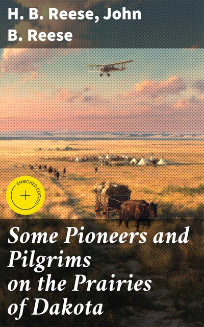 Some Pioneers and Pilgrims on the Prairies of Dakota, H.B. Reese, John B. Reese