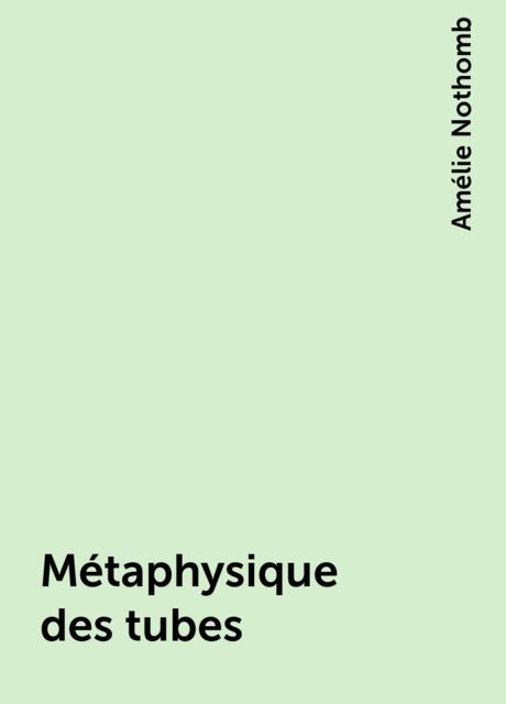Métaphysique des tubes, Amélie Nothomb
