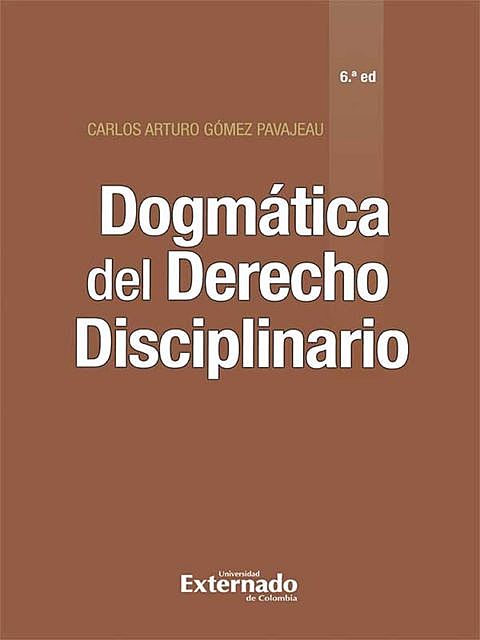 Dogmática del Derecho Disciplinario (6ª edición), Carlos Arturo Gómez Pavajeau