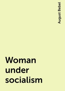 Woman under socialism, August Bebel