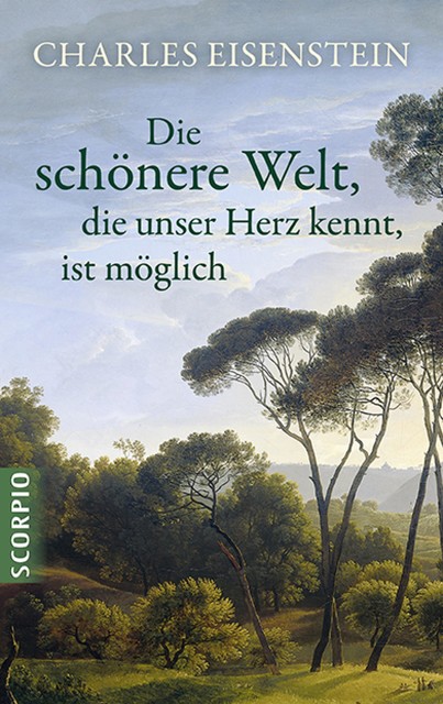 Die schönere Welt, die unser Herz kennt, ist möglich, Charles Eisenstein