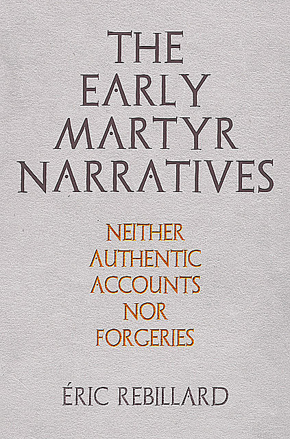 The Early Martyr Narratives, Éric Rebillard