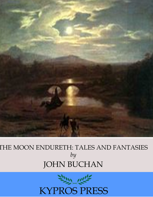 The Moon Endureth: Tales and Fancies, John Buchan