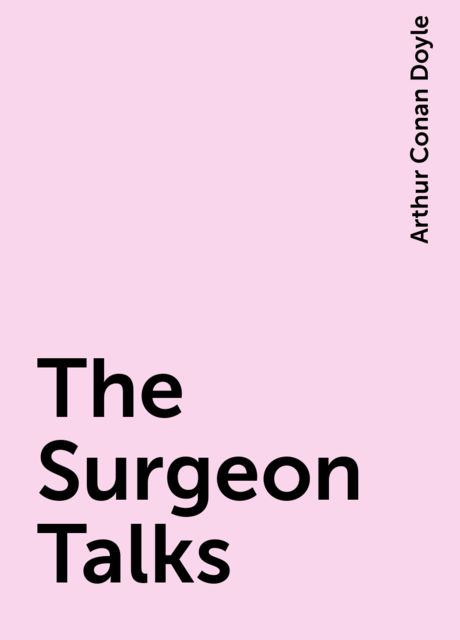 The Surgeon Talks, Arthur Conan Doyle