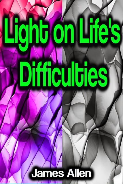 Light On Life's Difficulties, James Allen
