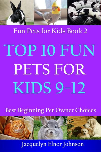 Top 10 Fun Pets for Kids 9–12, Jacquelyn Elnor Johnson