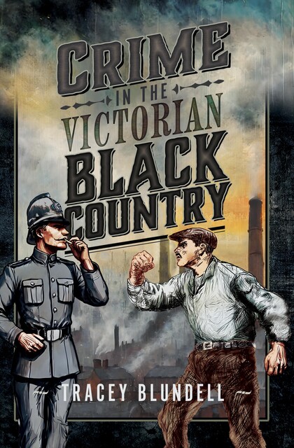 Crime in the Victorian Black Country, Tracey Blundell