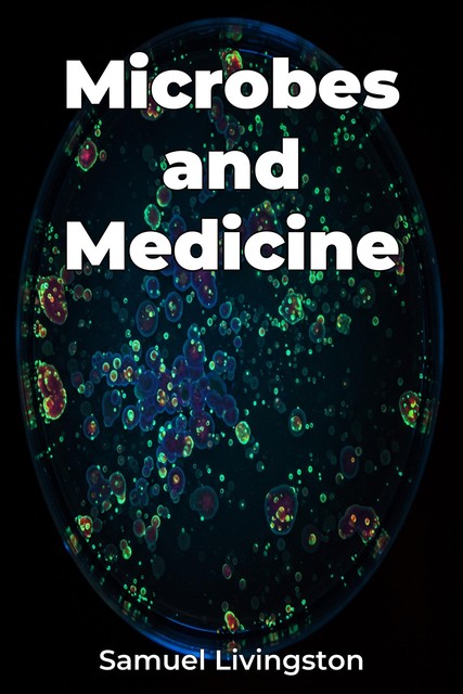 Microbes and Medicine, Samuel Livingston