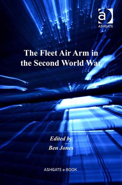 The Fleet Air Arm in the Second World War, Ben Jones