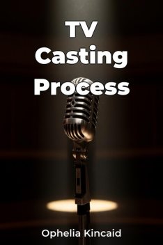 TV Casting Process, Ophelia Kincaid