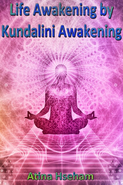 Life Awakening by Kundalini Awakening, Hseham Atina