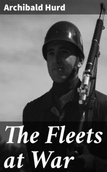 The Fleets at War, Archibald Hurd