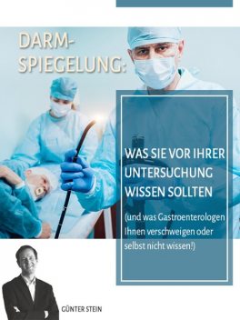 Darmspiegelung: Was Sie vor Ihrer Untersuchung wissen sollten, Gunter Stein