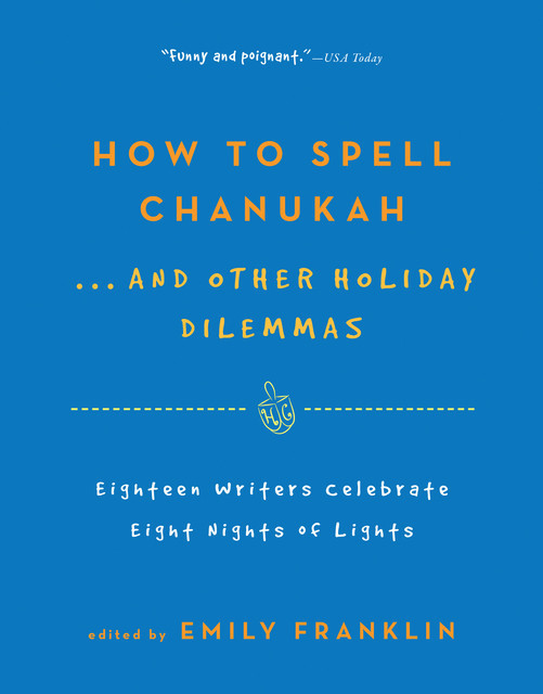 How to Spell ChanukahAnd Other Holiday Dilemmas, Emily Franklin