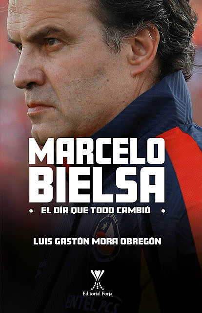 Marcelo Bielsa: El día que todo cambió, Luis Gastón Mora Obregón