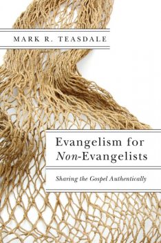 Evangelism for Non-Evangelists, Mark R. Teasdale