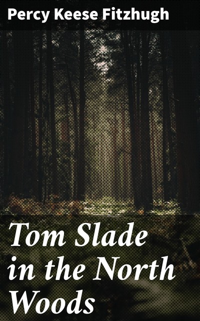 Tom Slade in the North Woods, Percy Keese Fitzhugh