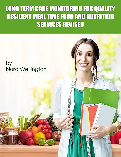 Long Term Care Monitoring for Quality Resident Meal Time Food and Nutrition Services Revised, Nora Wellington