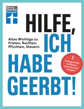Hilfe, ich habe geerbt! – Basiswissen für Erben, Sachwerte gerecht aufteilen, die wichtigsten Steuerregeln, Antonie Klotz, Brigitte Wallstabe-Watermann, Stefan Bandel