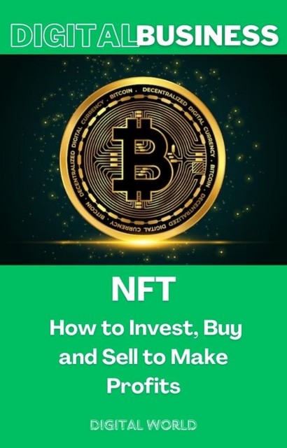 NFT – How to Invest, Buy and Sell to Make Profits, Digital World
