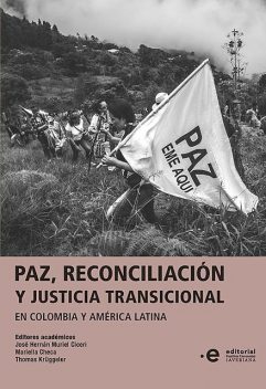 Paz, reconciliación y justicia transicional en Colombia y América Latina, José Hernán Muriel Ciceri, Mariella Checa Mendiburu, Thomas Krüggeler