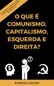 O que é comunismo, capitalismo, esquerda e direita, Rodrigo Chaves