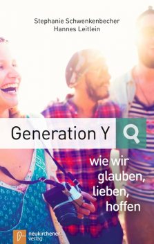 Generation Y – wie wir glauben, lieben, hoffen, Hannes Leitlein, Stephanie Schwenkenbecher