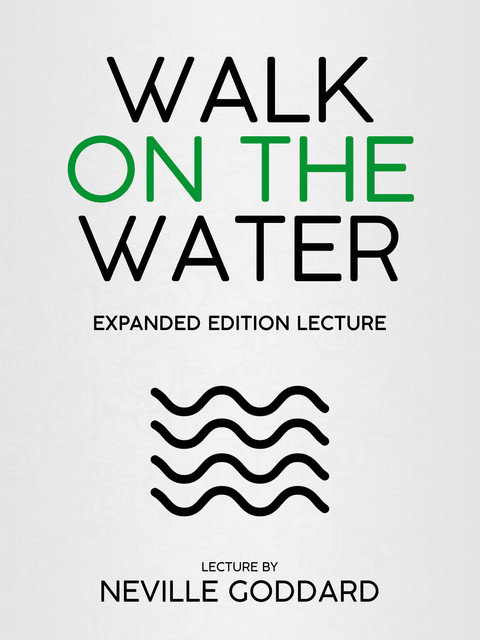 Walk On The Water – Expanded Edition Lecture, Neville Goddard