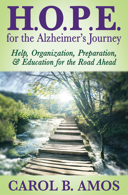 H.O.P.E. for the Alzheimer's Journey, Carol B. Amos