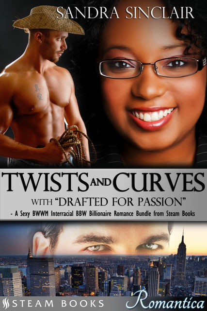 Twists and Curves (with “Drafted For Passion”) – A Sexy BWWM Interracial BBW Billionaire Romance Bundle from Steam Books, Sandra Sinclair, Steam Books