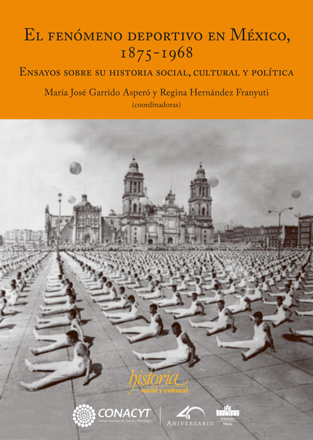 El fenómeno deportivo en México, 1875–1968, María José Garrido Asperó y Regina Hernández Franyuti