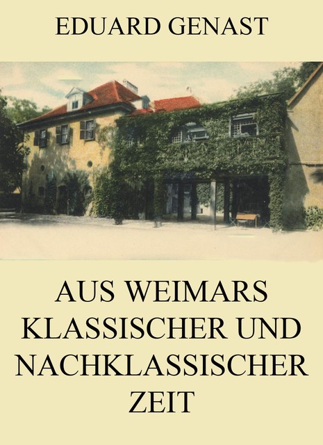 Aus Weimars klassischer und nachklassischer Zeit, Eduard Genast