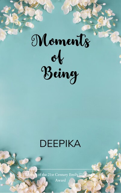 Moments of Being, Deepika Deepika