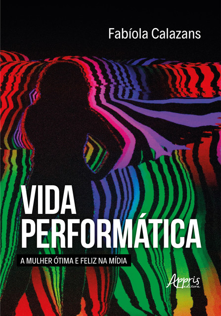 Vida Performática: A Mulher Ótima e Feliz na Mídia, Fabíola Calazans