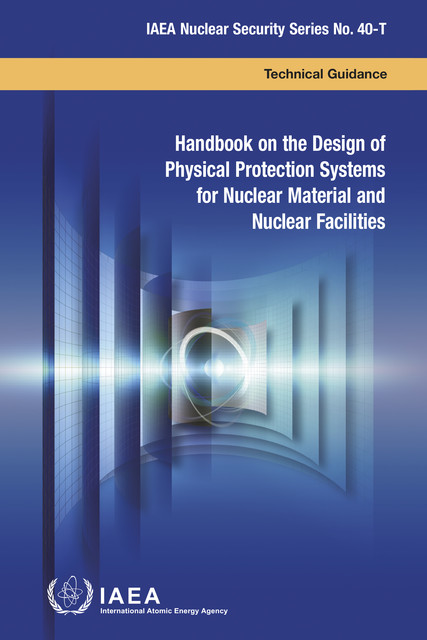 Handbook on the Design of Physical Protection Systems for Nuclear Material and Nuclear Facilities, IAEA