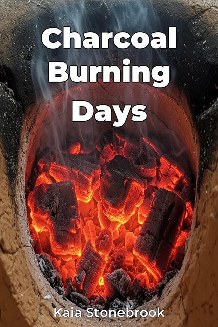 Charcoal Burning Days, Kaia Stonebrook