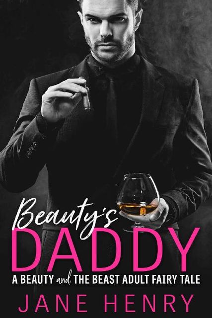 Beauty's Daddy: A Beauty and the Beast Adult Fairy Tale (Billionaire Daddies Book 1), Jane Henry