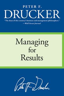 Managing for Results, Peter Drucker