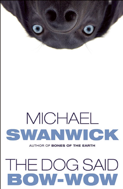 The Dog Said Bow-Wow, Michael Swanwick