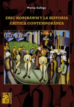 Eric Hobsbawm y la historia crítica contemporánea, Marisa Gallego