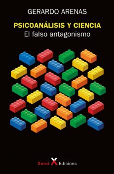 Psicoanálisis y ciencia: el falso antagonismo, Gerardo Arenas