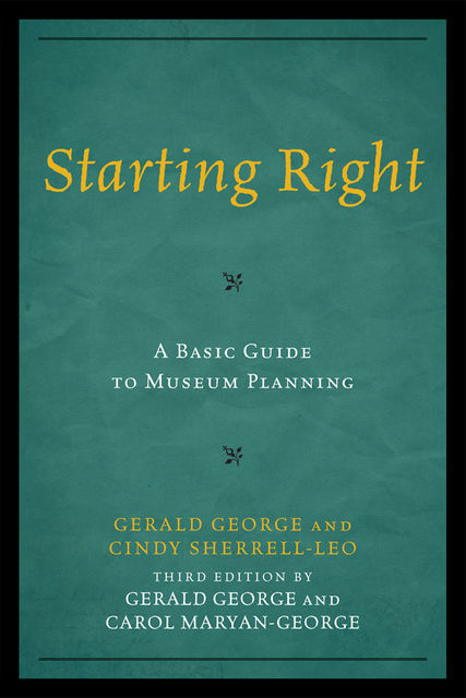 Starting Right: A Basic Guide to Museum Planning, Carol Maryan-George, Gerald George