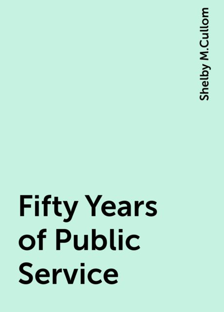 Fifty Years of Public Service, Shelby M.Cullom