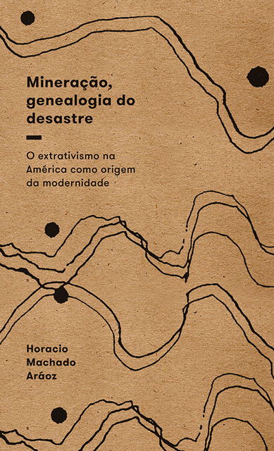 Mineração, genealogia do desastre, Horacio Machado Aráoz