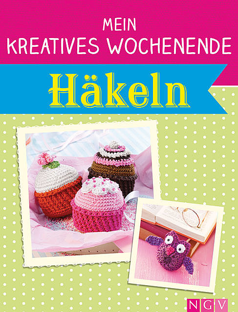 Mein kreatives Wochenende: Häkeln, Göbel Verlag, Naumann, amp