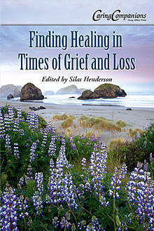 Finding Healing in Times of Grief and Loss, Lisa Irish, Darcie D. Sims, Linus Mundy, M. Donna MacLeod, Mildred Tengbom